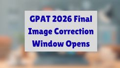 GPAT 2026 Final Image Correction Window Opens Today