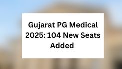 Gujarat PG Medical 2025: 104 New Seats Added 
