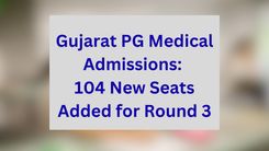 Gujarat PG Medical Admissions: 104 New Seats Added for Round 3