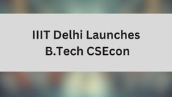 IIIT Delhi Launches B.Tech CSEcon