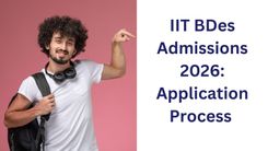IIT BDes Admissions 2026: Application Process 