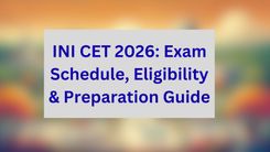 INI CET 2026: Exam Schedule, Eligibility & Preparation Guide