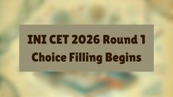 INI CET 2026 Round 1 Choice Filling Begins