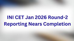 INI CET Jan 2026 Round-2 Reporting Nears Completion