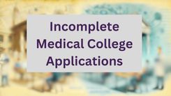 Incomplete Medical College Applications