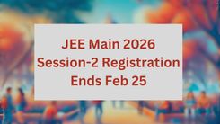 JEE Main 2026 Session-2 Registration Ends Feb 25