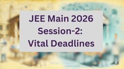 JEE Main 2026 Session-2: Vital Deadlines