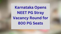 Karnataka Opens NEET PG Stray Vacancy Round for 800 PG Seats