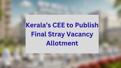Kerala’s CEE to Publish Final Stray Vacancy Allotment