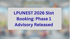 LPUNEST 2026 Slot Booking: Phase 1 Advisory Released