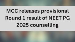 MCC releases provisional Round 1 result of NEET PG 2025 counselling