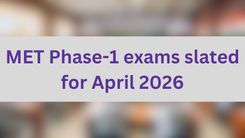 MET Phase-1 exams slated for April 2026