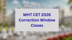 MHT CET 2026 Correction Window Closes