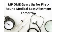 MP DME Gears Up for First-Round Medical Seat Allotment Tomorrow