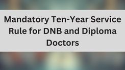 Mandatory Ten-Year Service Rule for DNB and Diploma Doctors