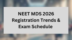 NEET MDS 2026 Registration Trends & Exam Schedule 