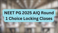 NEET PG 2025 AIQ Round 1 Choice Locking Closes