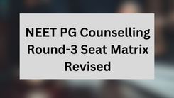 NEET PG Counselling Round-3 Seat Matrix Revised