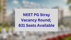 NEET PG Stray Vacancy Round; 831 Seats Available