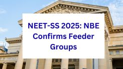 NEET-SS 2025: NBE Confirms Feeder Groups