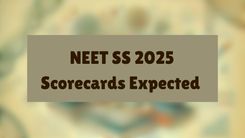 NEET SS 2025 Scorecards Expected 