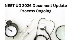 NEET UG 2026 Document Update Process Ongoing