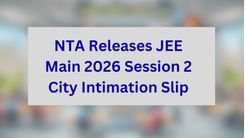 NTA Releases JEE Main 2026 Session 2 City Intimation Slip