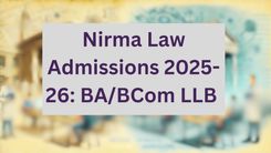 Nirma Law Admissions 2025-26: BA/BCom LLB 