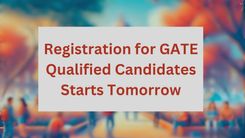 Registration for GATE-Qualified Candidates Starts Tomorrow