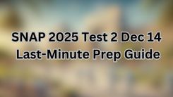 SNAP 2025 Test 2 is Dec 14: Last-Minute Prep Guide