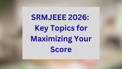 SRMJEEE 2026: Key Topics for Maximizing Your Score