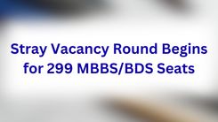 Stray Vacancy Round Begins for 299 MBBS/BDS Seats