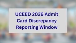 UCEED 2026 Admit Card Discrepancy Reporting Window