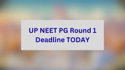 UP NEET PG Round 1 Deadline TODAY