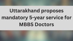 Uttarakhand proposes mandatory 5-year service for MBBS doctors